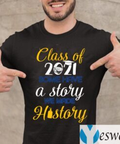 Class Of 2021 Some Have A Story We Made History TeeShirts