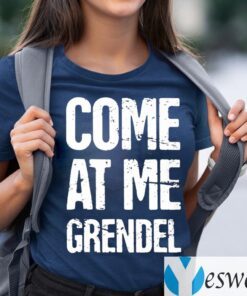 Come At Me Grendel Shirt