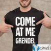 Come At Me Grendel Shirts