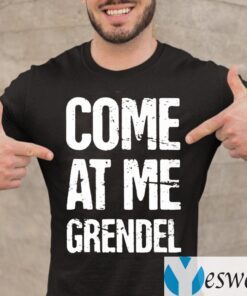 Come At Me Grendel Shirts