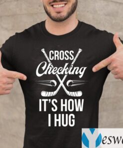 Cross Checking It's How I Hug Hockey Player T-Shirt