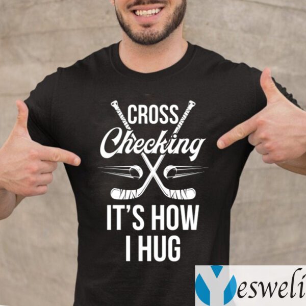 Cross Checking It's How I Hug Hockey Player T-Shirt