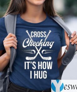Cross Checking It's How I Hug Hockey Player T-Shirts