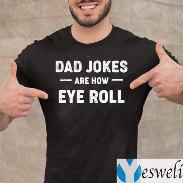Dad Jokes Are How Eye Roll TeeShirts