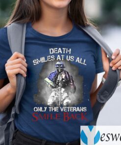 Death Smiles At Us All Only The Veterans Smile Back T-Shirts