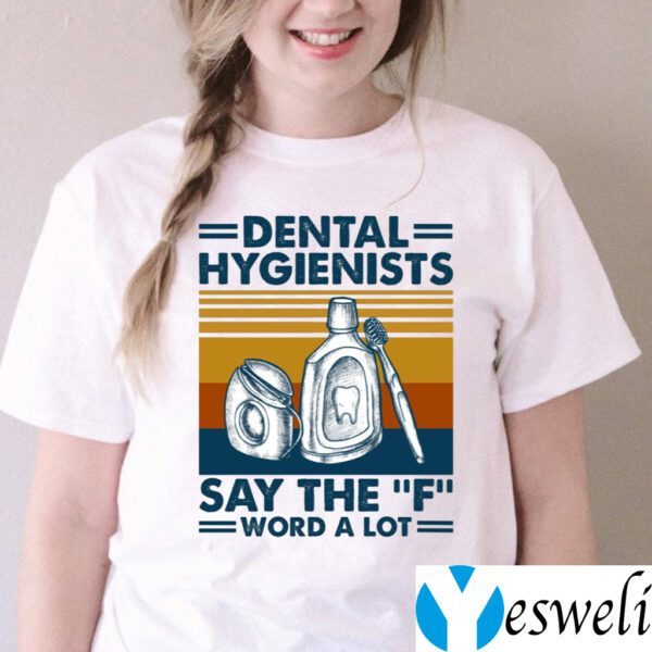 Dental Hygienists Say The F Word A Lot Shirt