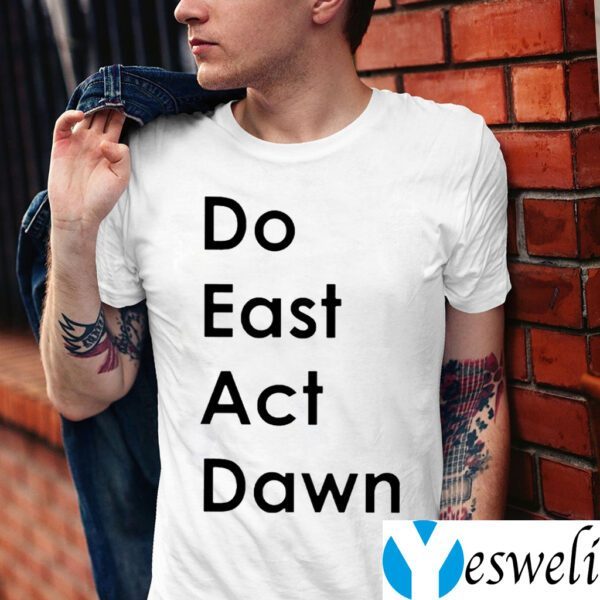 Do East Act Dawn TeeShirts