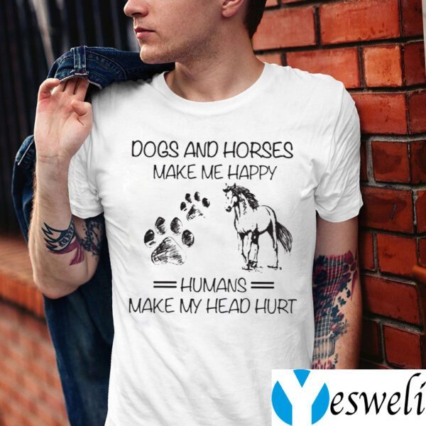 Dogs And Horses Make Me Happy Humans Make Me Head Hurt Shirts