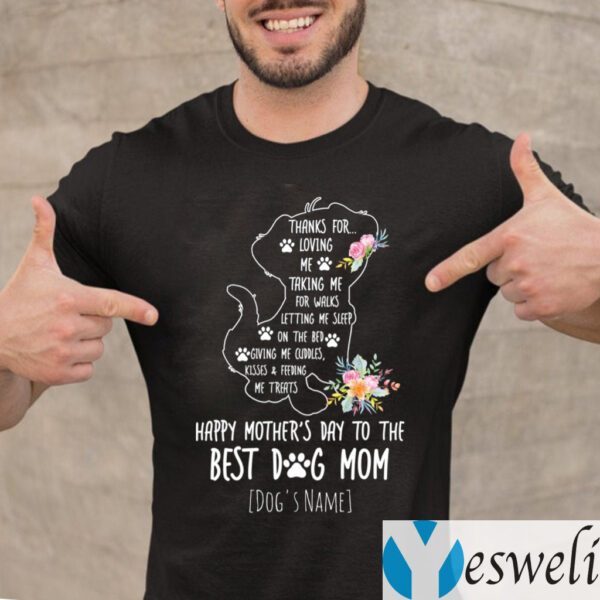 Dog’s Name Thanks For Loving Me Happy Mother’s Day To The Best Dog Mom T-Shirt