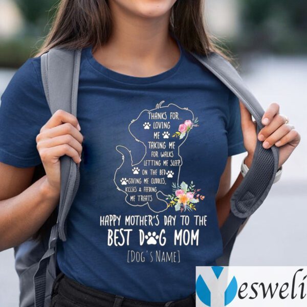 Dog’s Name Thanks For Loving Me Happy Mother’s Day To The Best Dog Mom T-Shirts