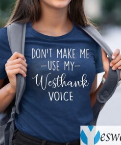 Don’t Make Me Use My Westhank Voice Tee-Shirt