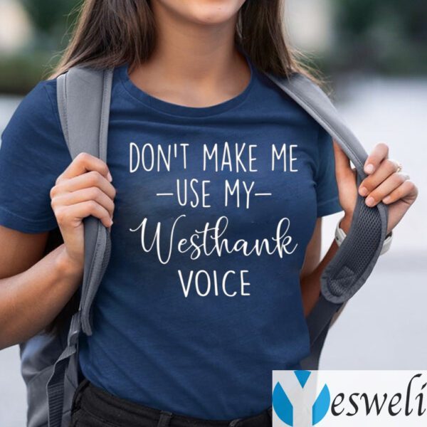 Don’t Make Me Use My Westhank Voice Tee-Shirt