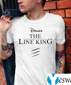 Drugs The Line King Shirts