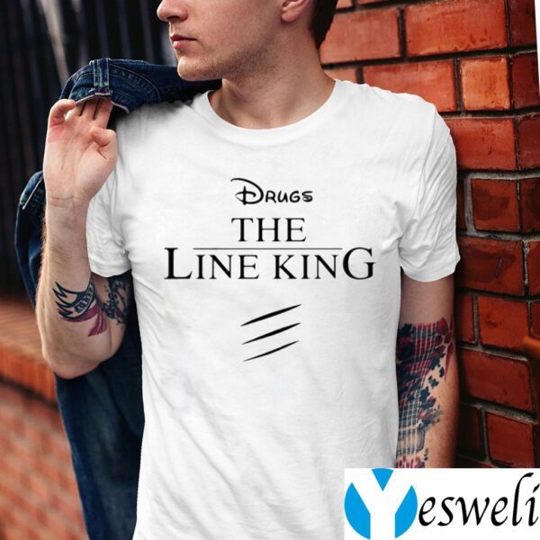 Drugs The Line King Shirts
