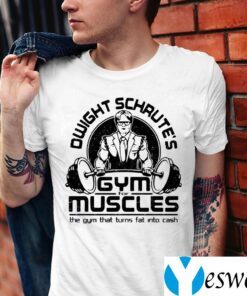 Dwight Schrute’s Gym For Muscles The Gym That Turns Fat Into Cash Shirt