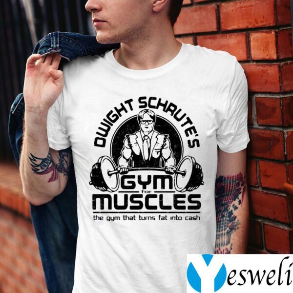 Dwight Schrute’s Gym For Muscles The Gym That Turns Fat Into Cash Shirt