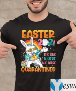 Easter 2021 The One Where We Were Quarantined Shirt