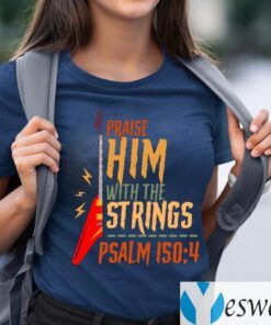 Electric Praise Him With The Strings Psalm 150 4 teeshirt