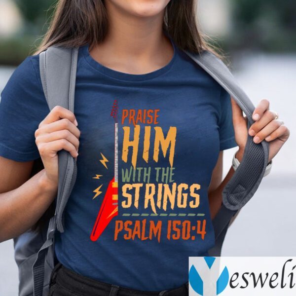 Electric Praise Him With The Strings Psalm 150 4 teeshirt