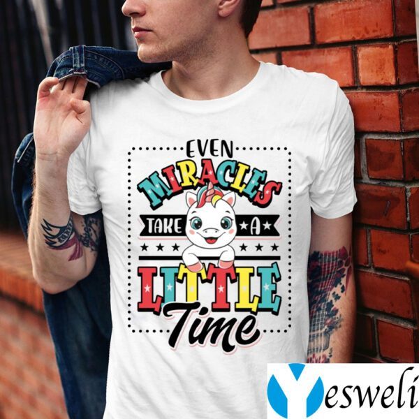 Even Miracles Take A Little Time Unicorn TeeShirts