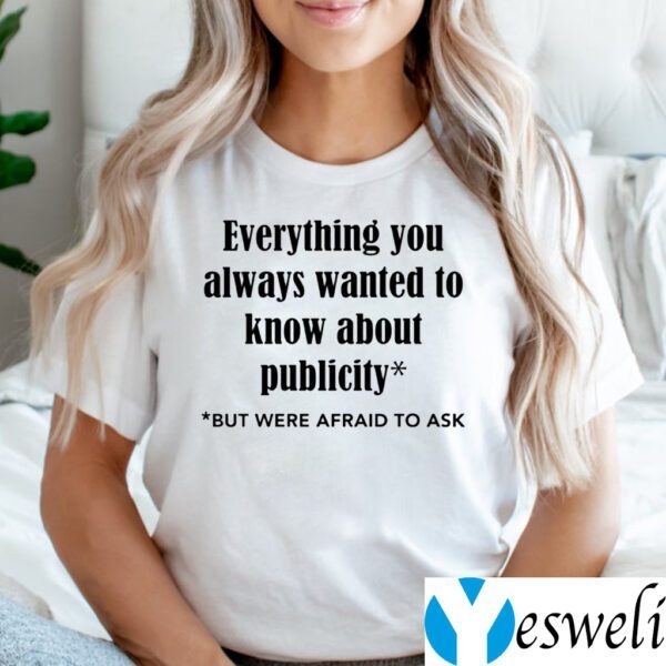 Everything You Always Wanted To Know About Publicity TeeShirt