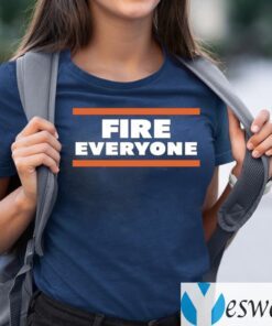 FIRE EVERYONE Chicago Bears Shirt