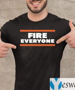 FIRE EVERYONE Chicago Bears Shirts