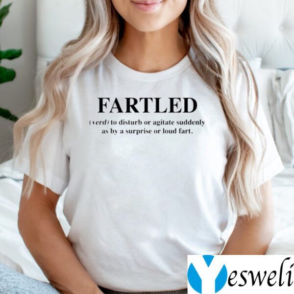 Fartled Verb To Disturb Or Agitate Suddenly As By A Surprise Or Loud Fart Shirts