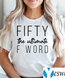 Fifty The Ultimate F Word Shirt