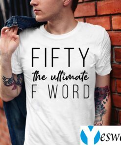 Fifty The Ultimate F Word Shirts