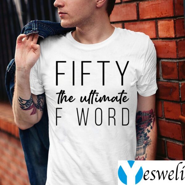 Fifty The Ultimate F Word Shirts