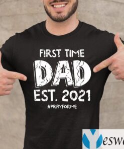 First Time Dad Est 2021 Pray For Me Shirt