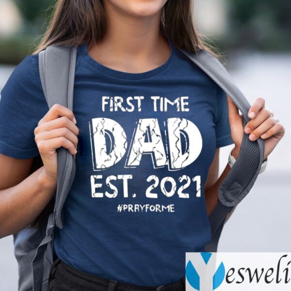 First Time Dad Est 2021 Pray For Me Shirts