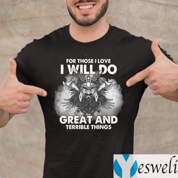 For Those I Love I Will Do Great And Terrible Things T-Shirt