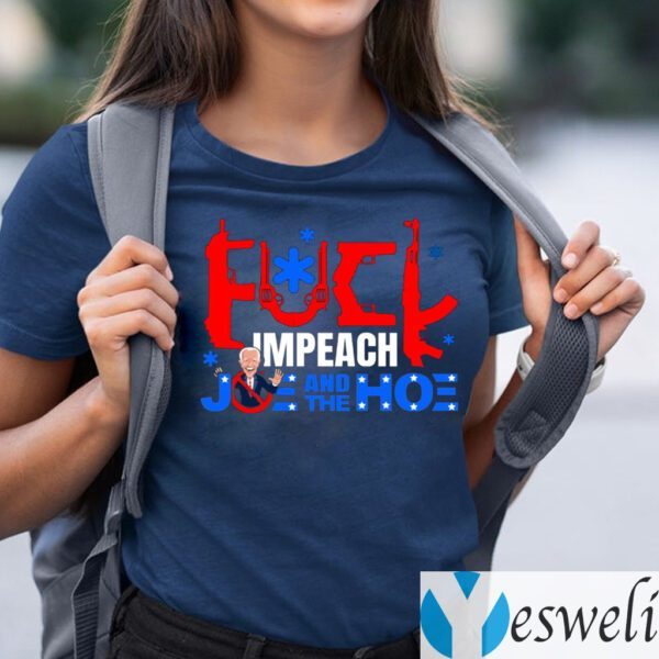 Fuck Impeach Joe And The Hoe TeeShirt