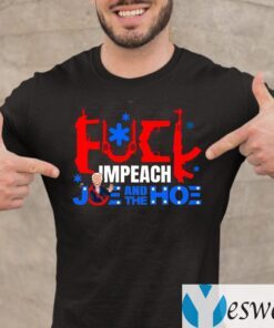 Fuck Impeach Joe And The Hoe TeeShirts