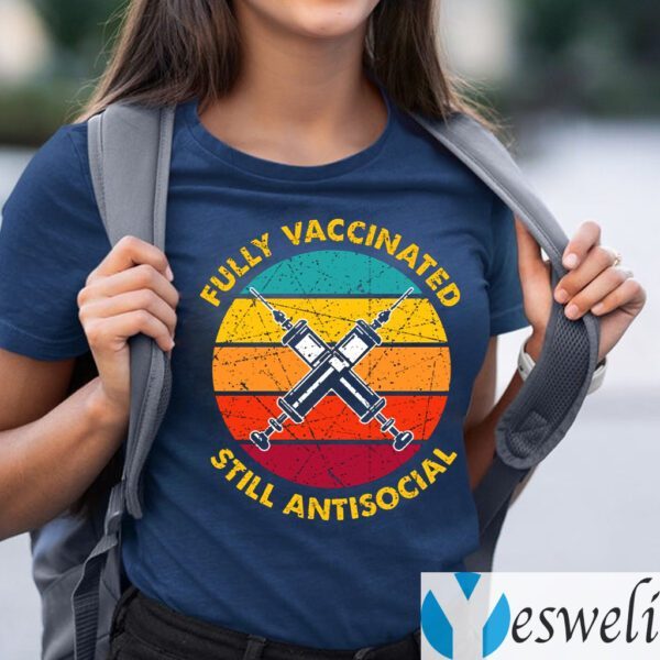 Fully Vaccinated Still Antisocial TeeShirt