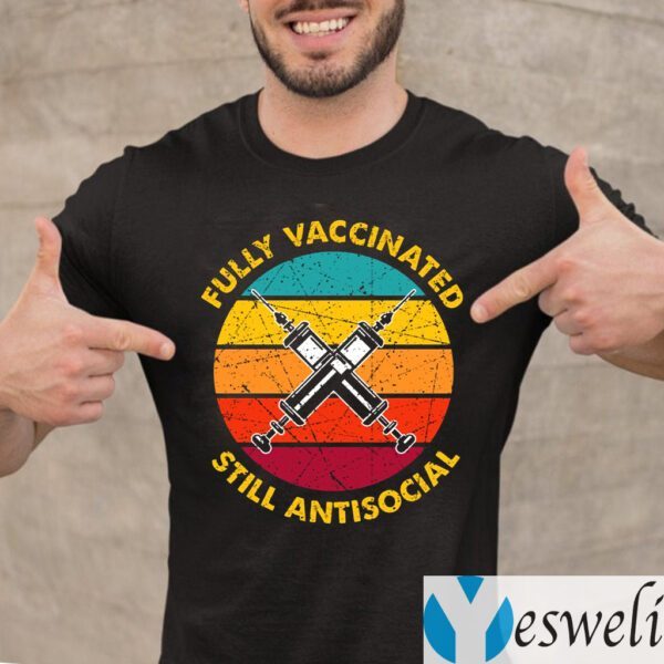 Fully Vaccinated Still Antisocial TeeShirts