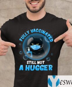 Fully Vaccinated Still Not A Hugger Black Cat Wearing Mask Shirts