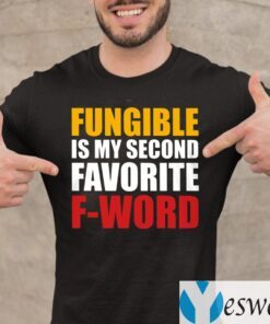 Fungible Is My Second Favorite F Word TeeShirts