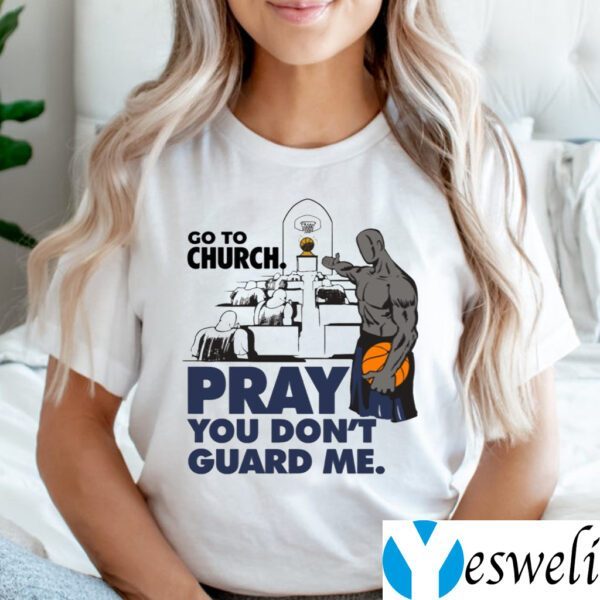 Go To Church Pray You Don’t Guard Me Shirts