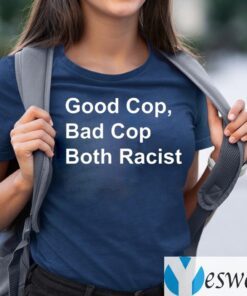 Good Cop Bad Cop Both Racist Shirt