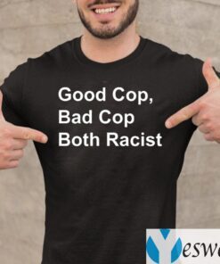 Good Cop Bad Cop Both Racist Shirts