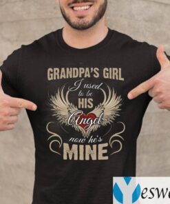 Grandpa’s Girl I Used To Be His Angel Now He’s Mine T-Shirt
