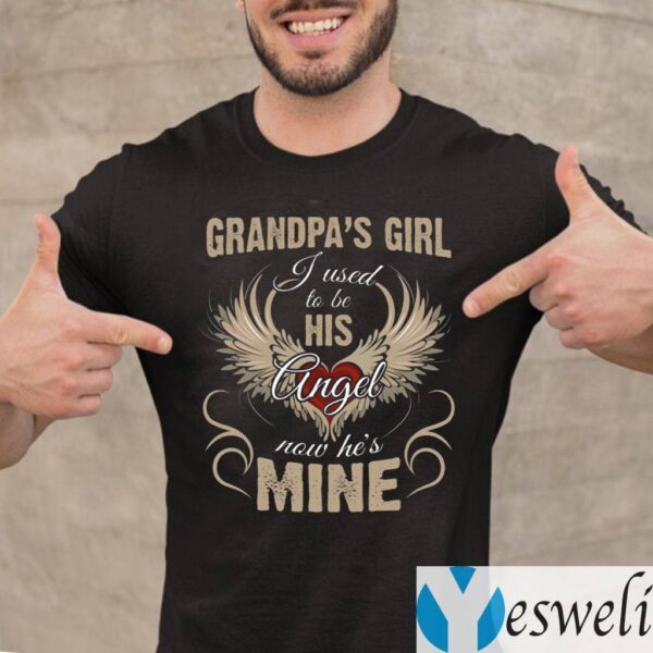 Grandpa’s Girl I Used To Be His Angel Now He’s Mine T-Shirt