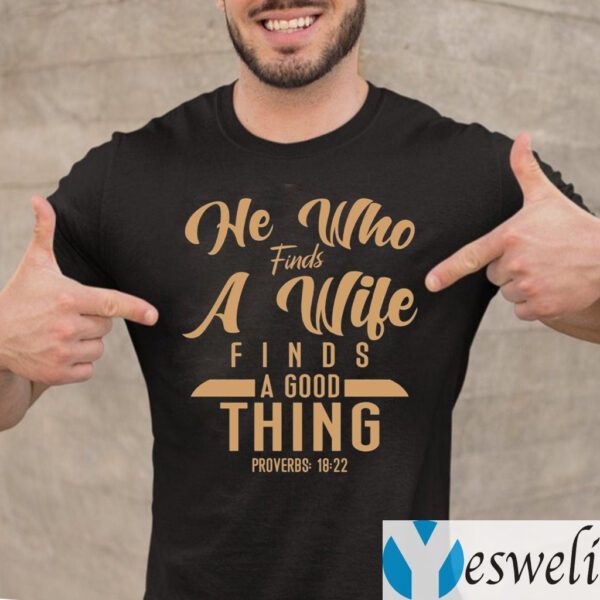 He Who Finds A Wife Finds A Good Thing Proverbs 18 22 Christian T-shirt