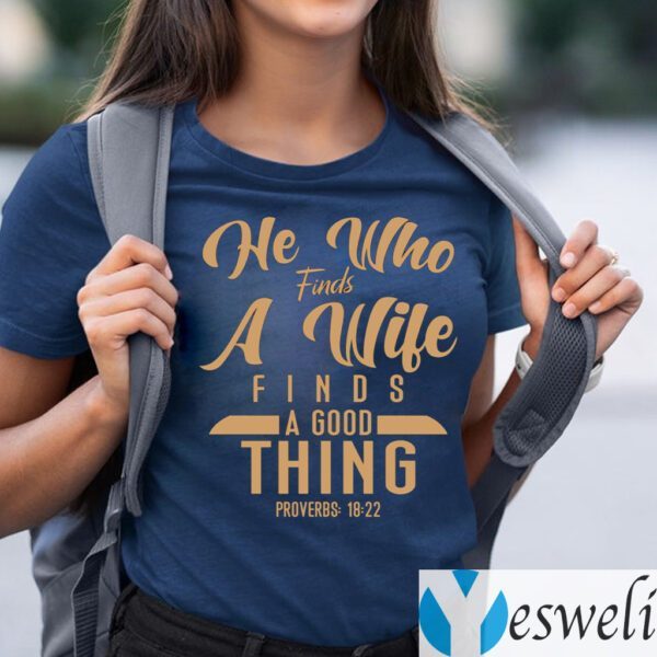 He Who Finds A Wife Finds A Good Thing Proverbs 18 22 Christian T-shirts