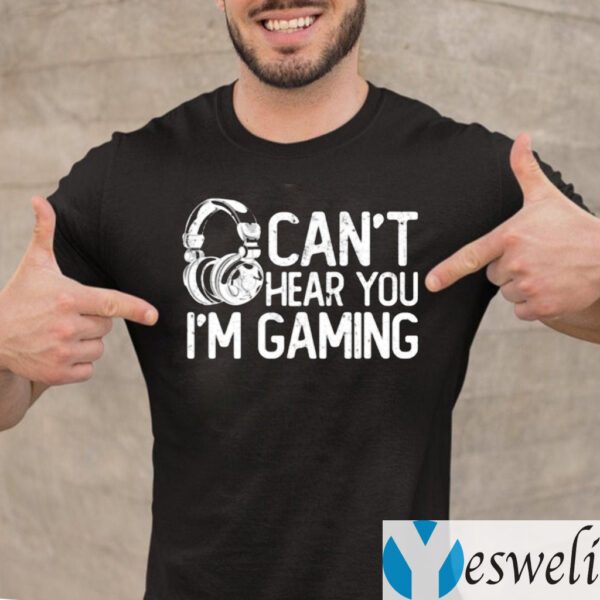 Headphone Can’t Hear You I’m Gaming TeeShirts