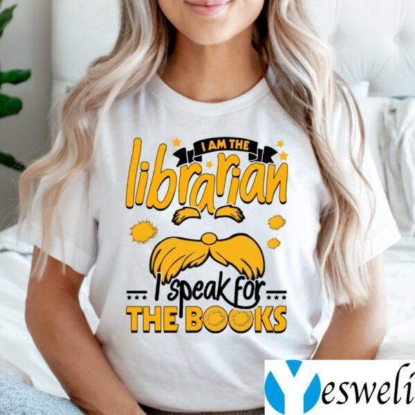 I Am The Librarian I Speak For The Books Shirt