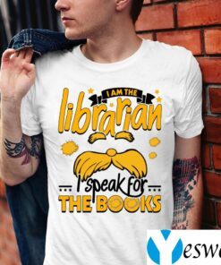 I Am The Librarian I Speak For The Books Shirts